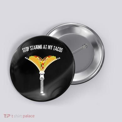 Stop Staring At My Tacos Funny Taco Lover Button