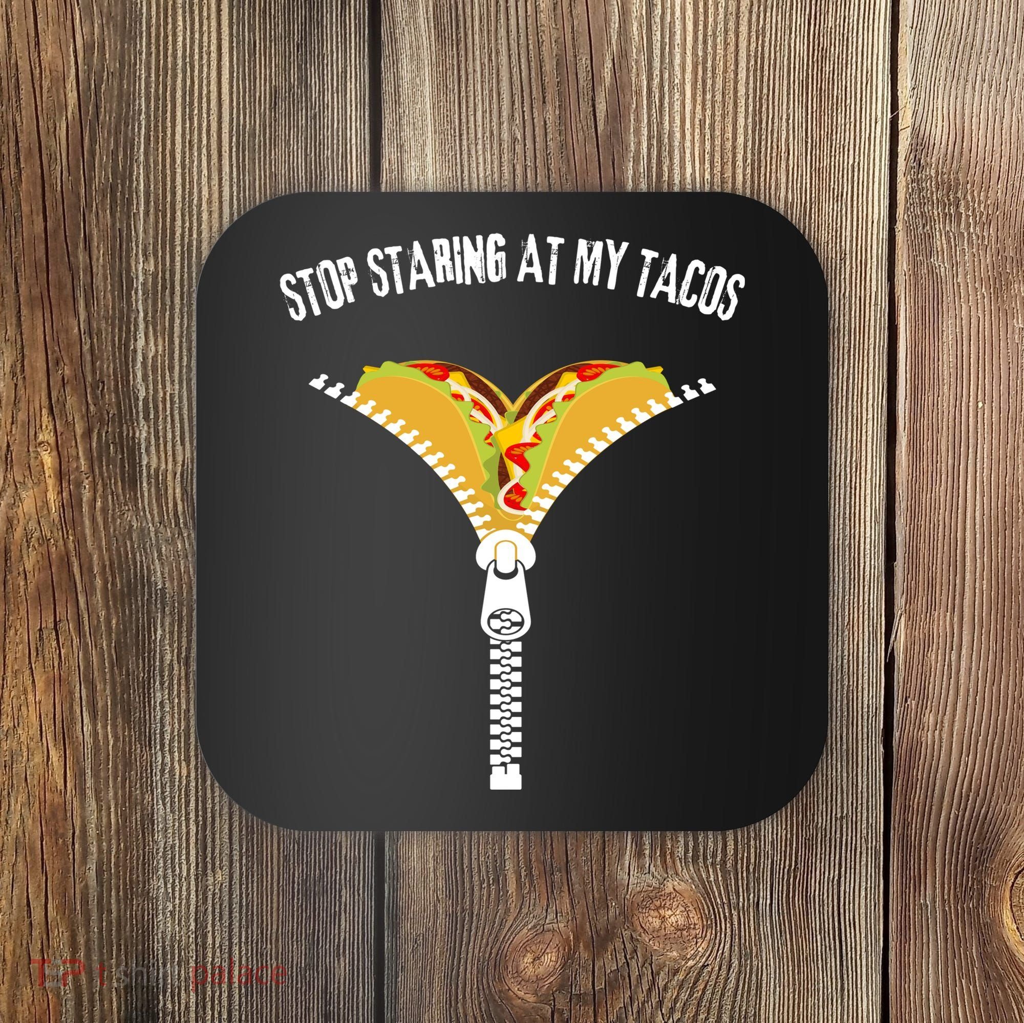Stop Staring At My Tacos Funny Taco Lover Coaster
