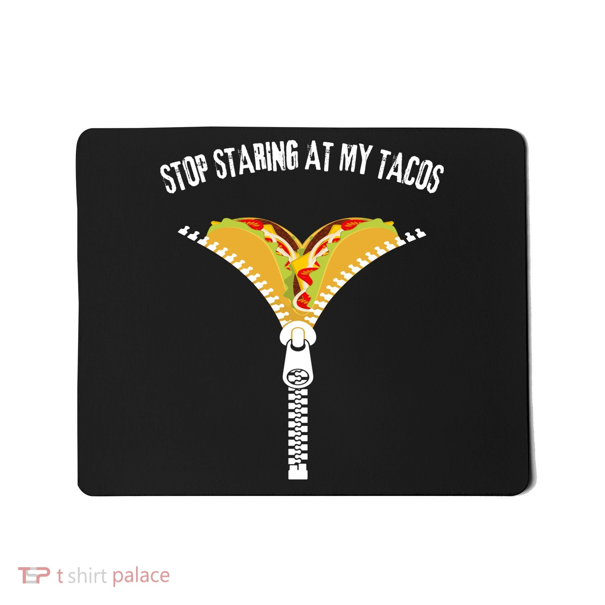 Stop Staring At My Tacos Funny Taco Lover Mousepad