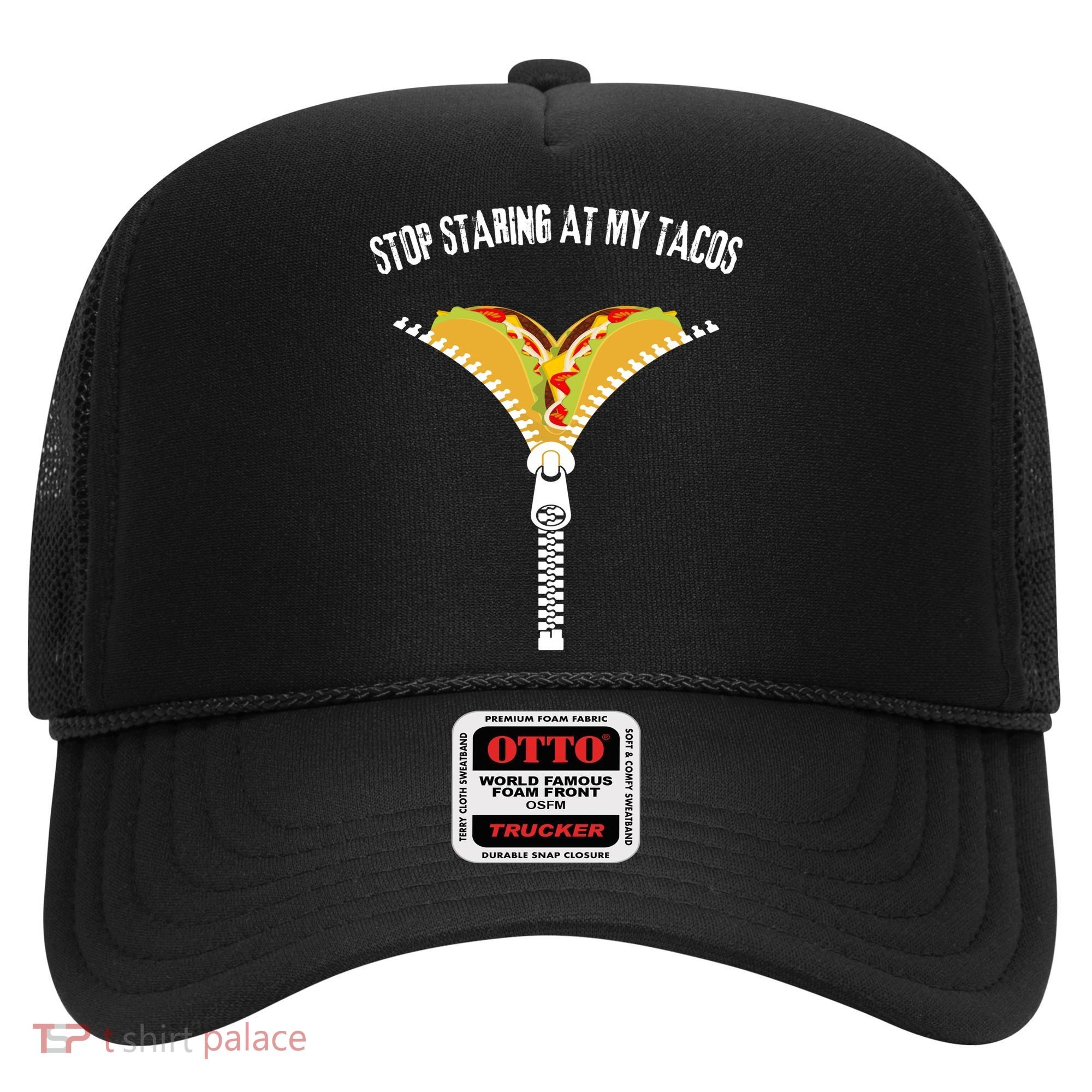 Stop Staring At My Tacos Funny Taco Lover Hat
