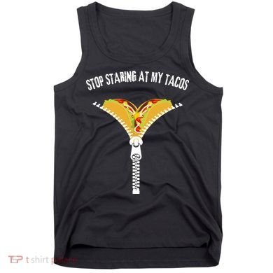 Stop Staring At My Tacos Funny Taco Lover Tank Top
