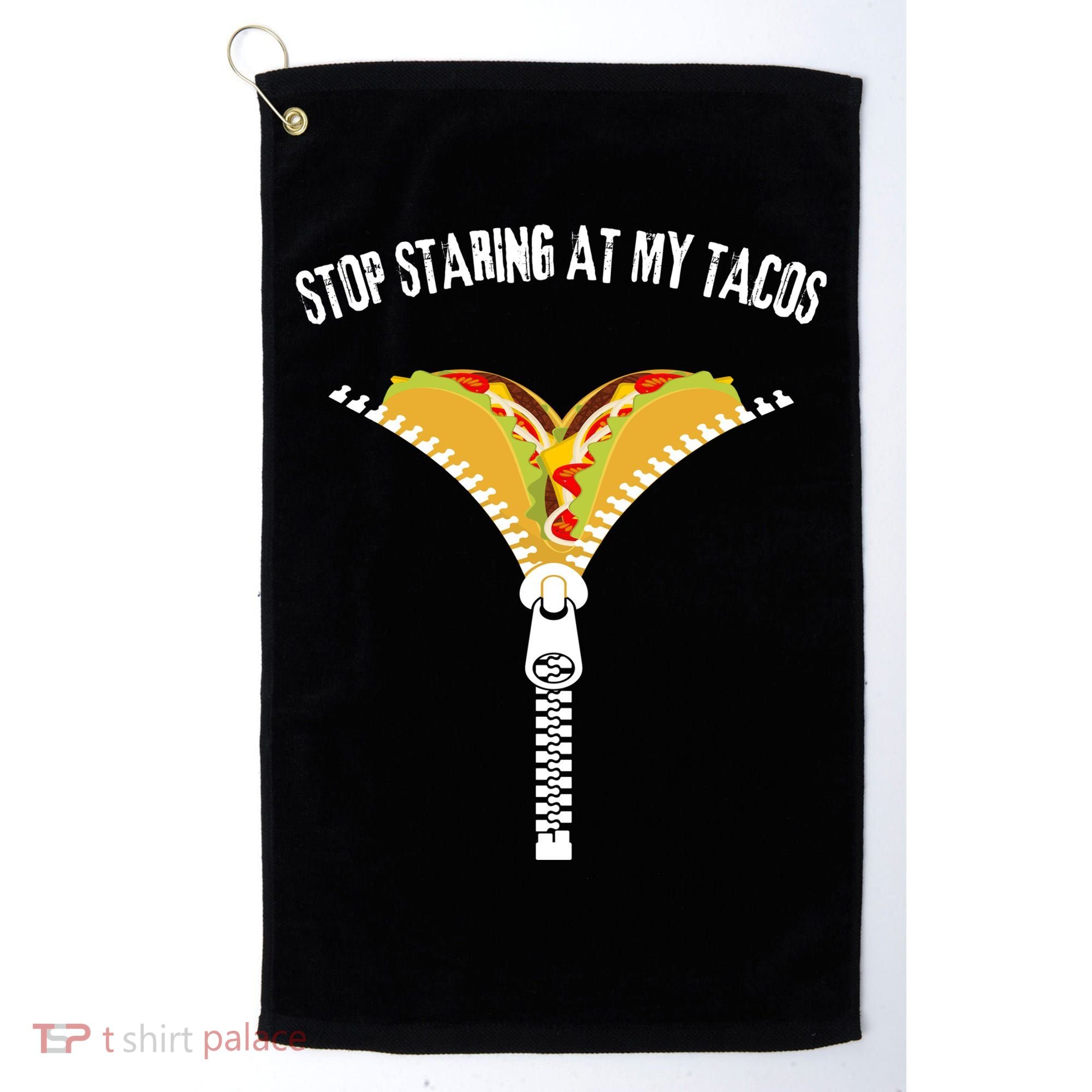 Stop Staring At My Tacos Funny Taco Lover Golf Towel