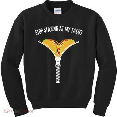 Stop Staring At My Tacos Funny Taco Lover Kids Sweatshirt