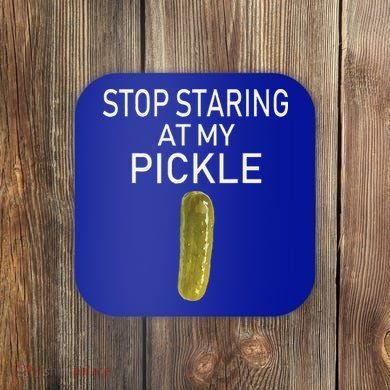 Stop Staring At My Pickle Dirty Halloween Costume Idea Coaster