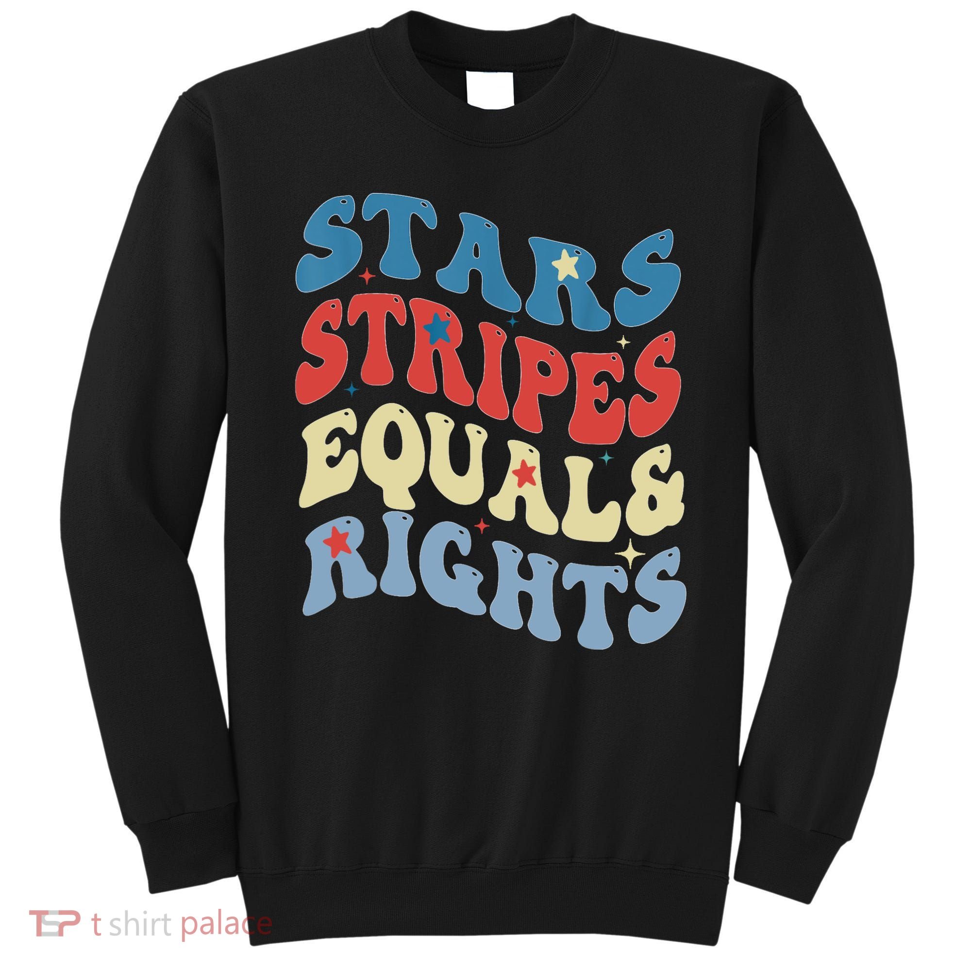 Stars Stripes And Equal Rights 4th Of July Womens Rights Sweatshirt