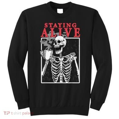 Skeleton Staying Alive Drinking Coffee Funny Skeleton Skull Sweatshirt