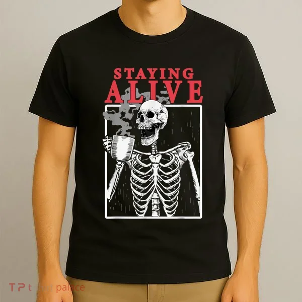 Skeleton Staying Alive Drinking Coffee Funny Skeleton Skull T-Shirt