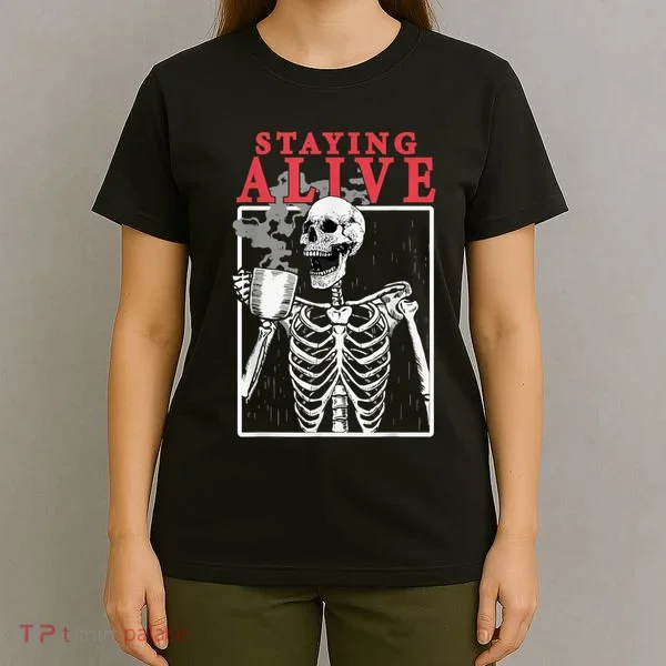 Skeleton Staying Alive Drinking Coffee Funny Skeleton Skull T-Shirt