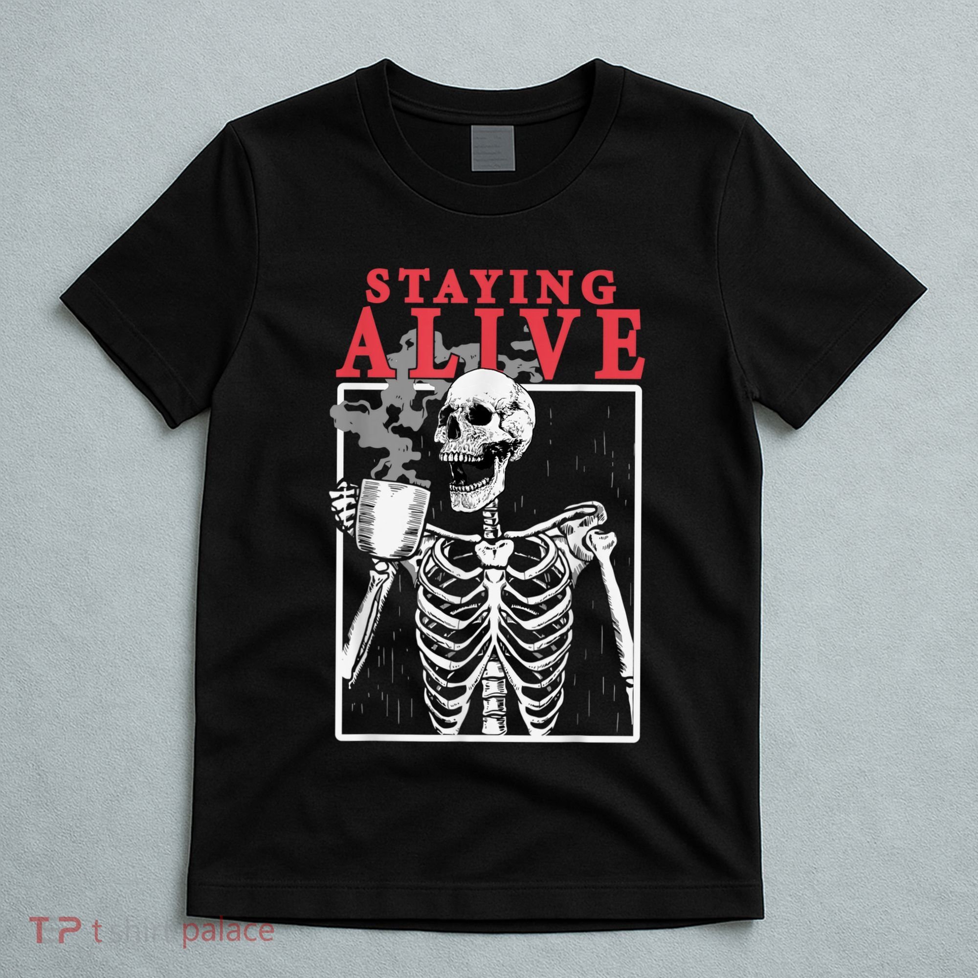 Skeleton Staying Alive Drinking Coffee Funny Skeleton Skull T-Shirt