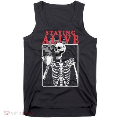 Skeleton Staying Alive Drinking Coffee Funny Skeleton Skull Tank Top