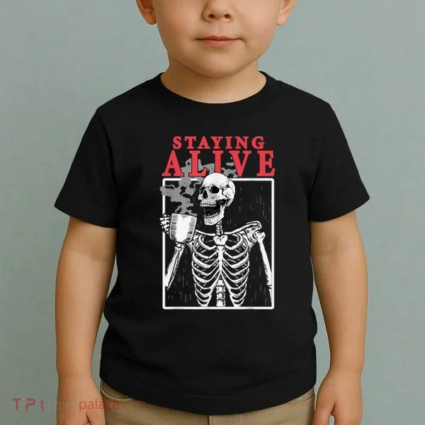 Skeleton Staying Alive Drinking Coffee Funny Skeleton Skull Toddler T-Shirt
