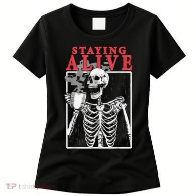 Skeleton Staying Alive Drinking Coffee Funny Skeleton Skull Women's T-Shirt