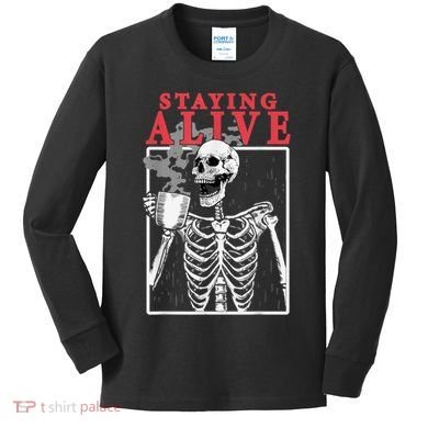 Skeleton Staying Alive Drinking Coffee Funny Skeleton Skull Kids Long Sleeve Shirt