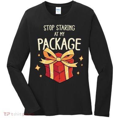 Stop Staring At My Package Funny Rude Xmas Christmas Women's Long Sleeve Shirt