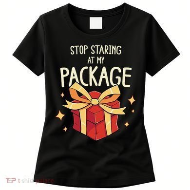 Stop Staring At My Package Funny Rude Xmas Christmas Women's T-Shirt