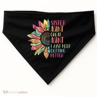 Sunflower Sister Aunt Great Aunt I Just Keep Getting Better USA-Made Doggie Bandana