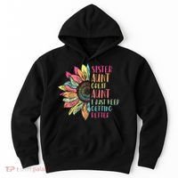 Sunflower Sister Aunt Great Aunt I Just Keep Getting Better Hoodie thumb 0