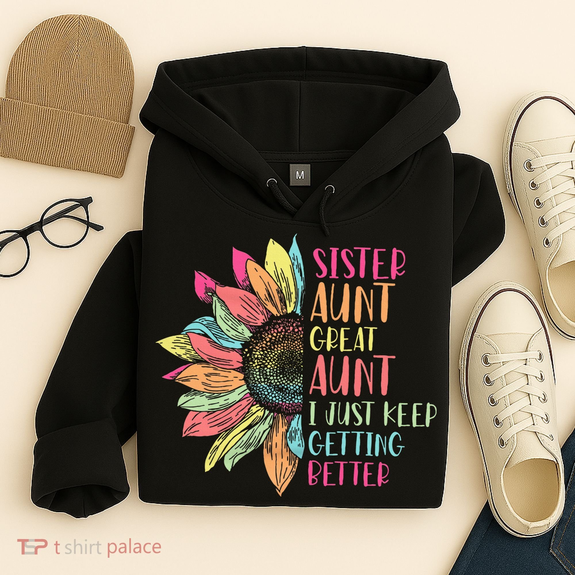 Sunflower Sister Aunt Great Aunt I Just Keep Getting Better Hoodie