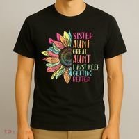 Sunflower Sister Aunt Great Aunt I Just Keep Getting Better T-Shirt thumb 3
