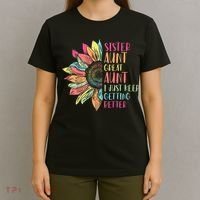 Sunflower Sister Aunt Great Aunt I Just Keep Getting Better T-Shirt thumb 4