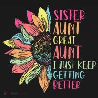 Sunflower Sister Aunt Great Aunt I Just Keep Getting Better Button thumb 1