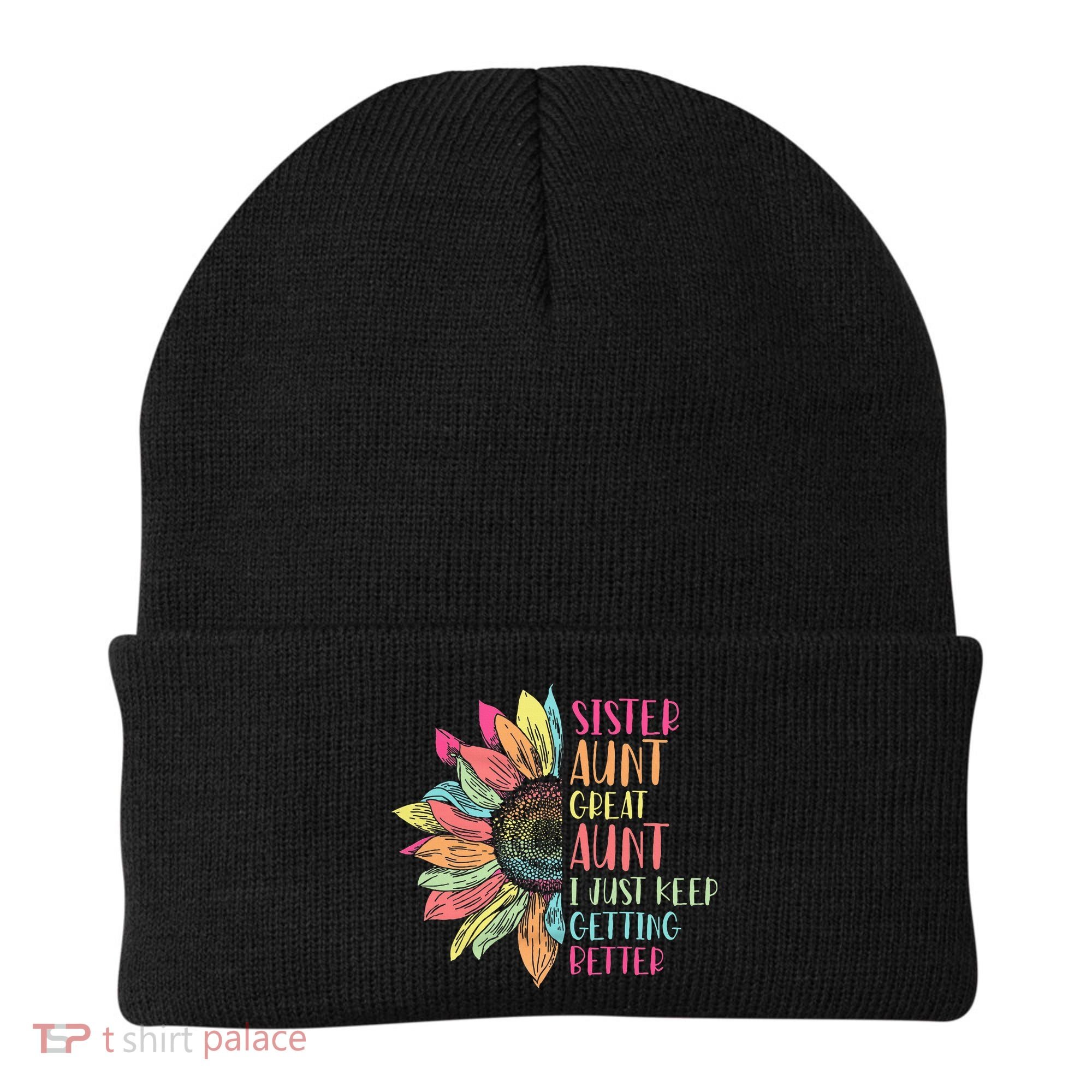 Sunflower Sister Aunt Great Aunt I Just Keep Getting Better Beanie