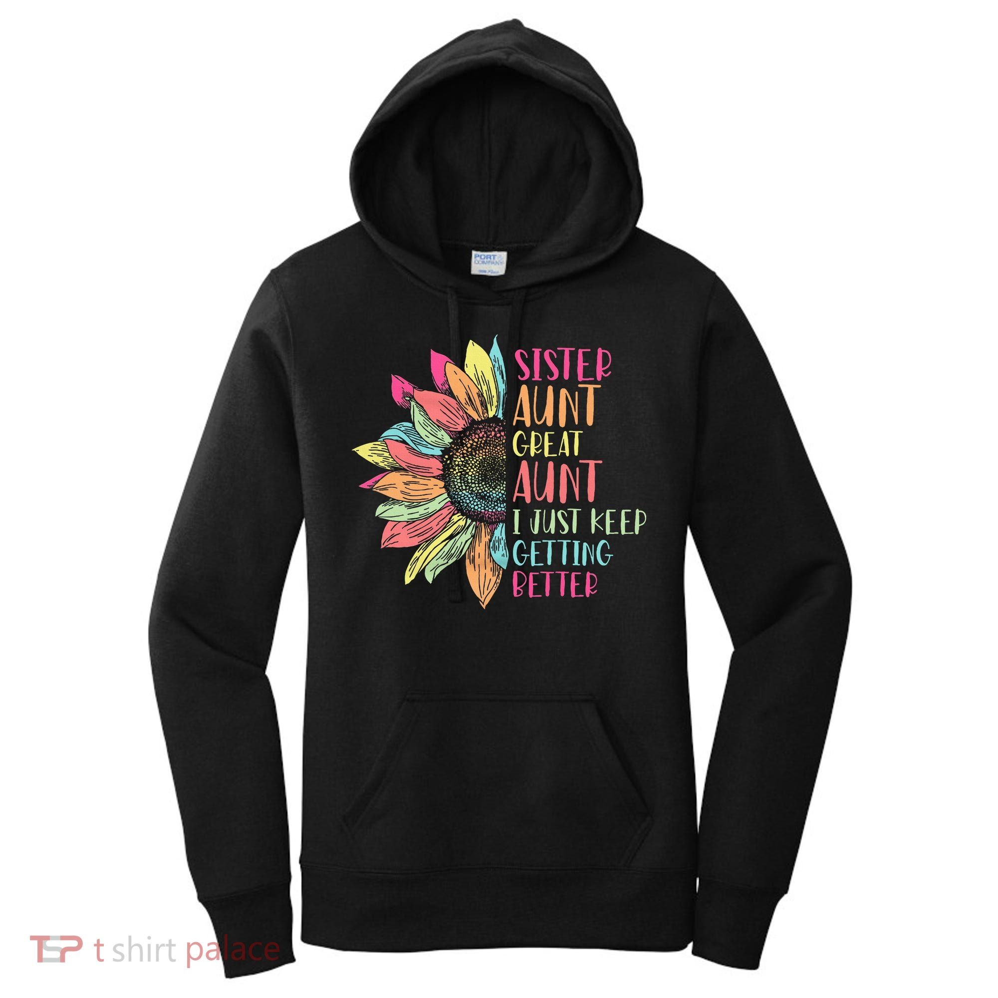 Sunflower Sister Aunt Great Aunt I Just Keep Getting Better Women's Hoodie