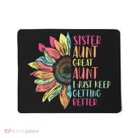 Sunflower Sister Aunt Great Aunt I Just Keep Getting Better Mousepad thumb 0