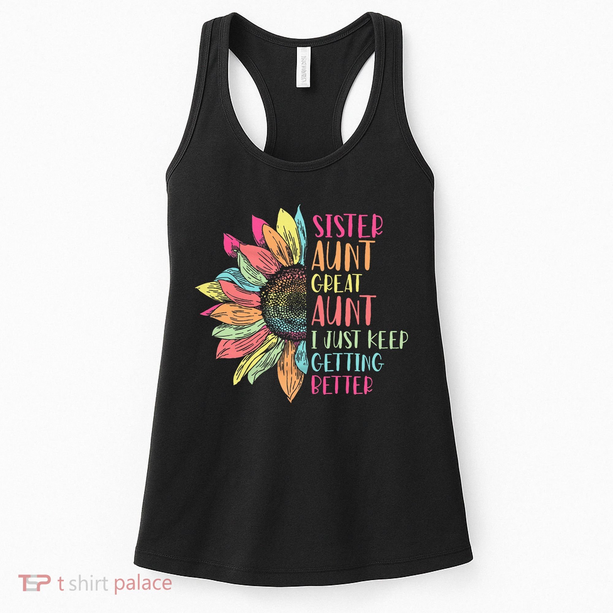 Sunflower Sister Aunt Great Aunt I Just Keep Getting Better Women's Tank Top