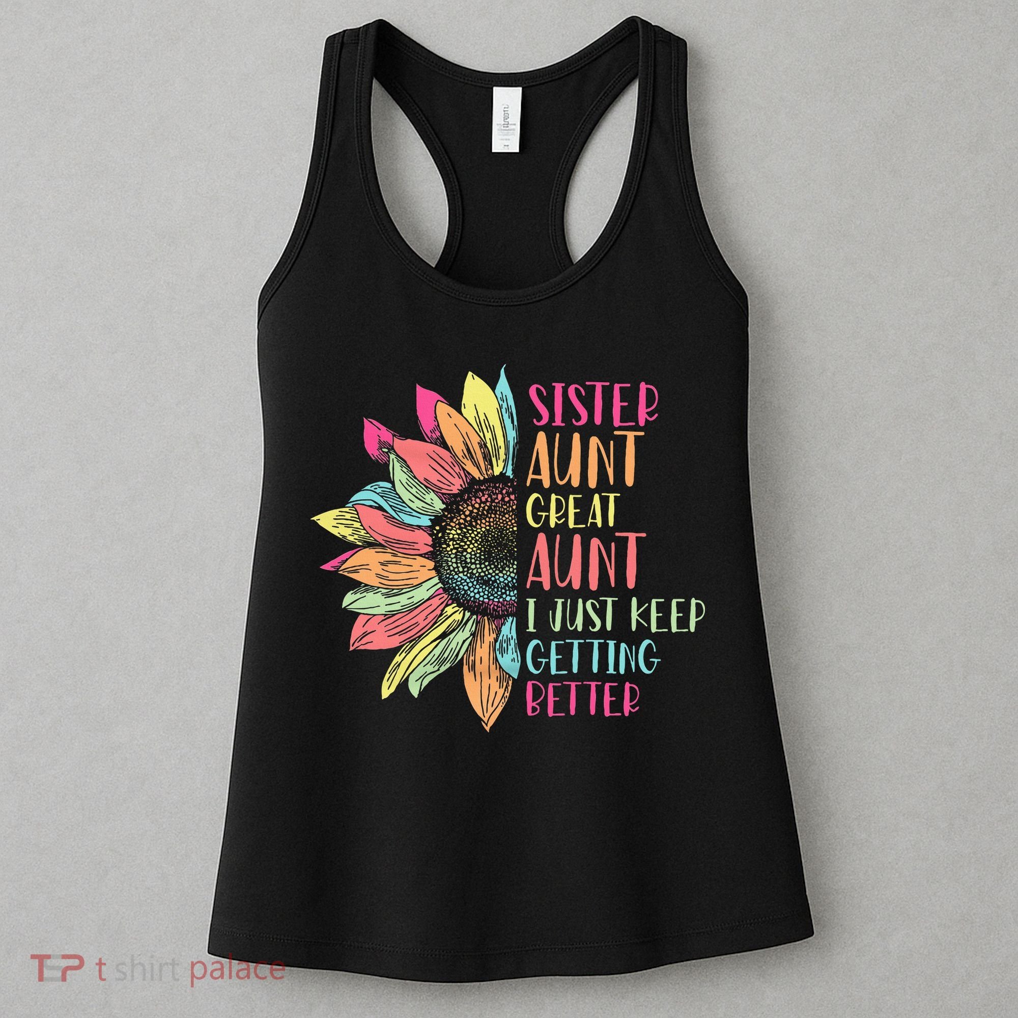 Sunflower Sister Aunt Great Aunt I Just Keep Getting Better Women's Tank Top
