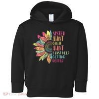 Sunflower Sister Aunt Great Aunt I Just Keep Getting Better Toddler Hoodie thumb 0