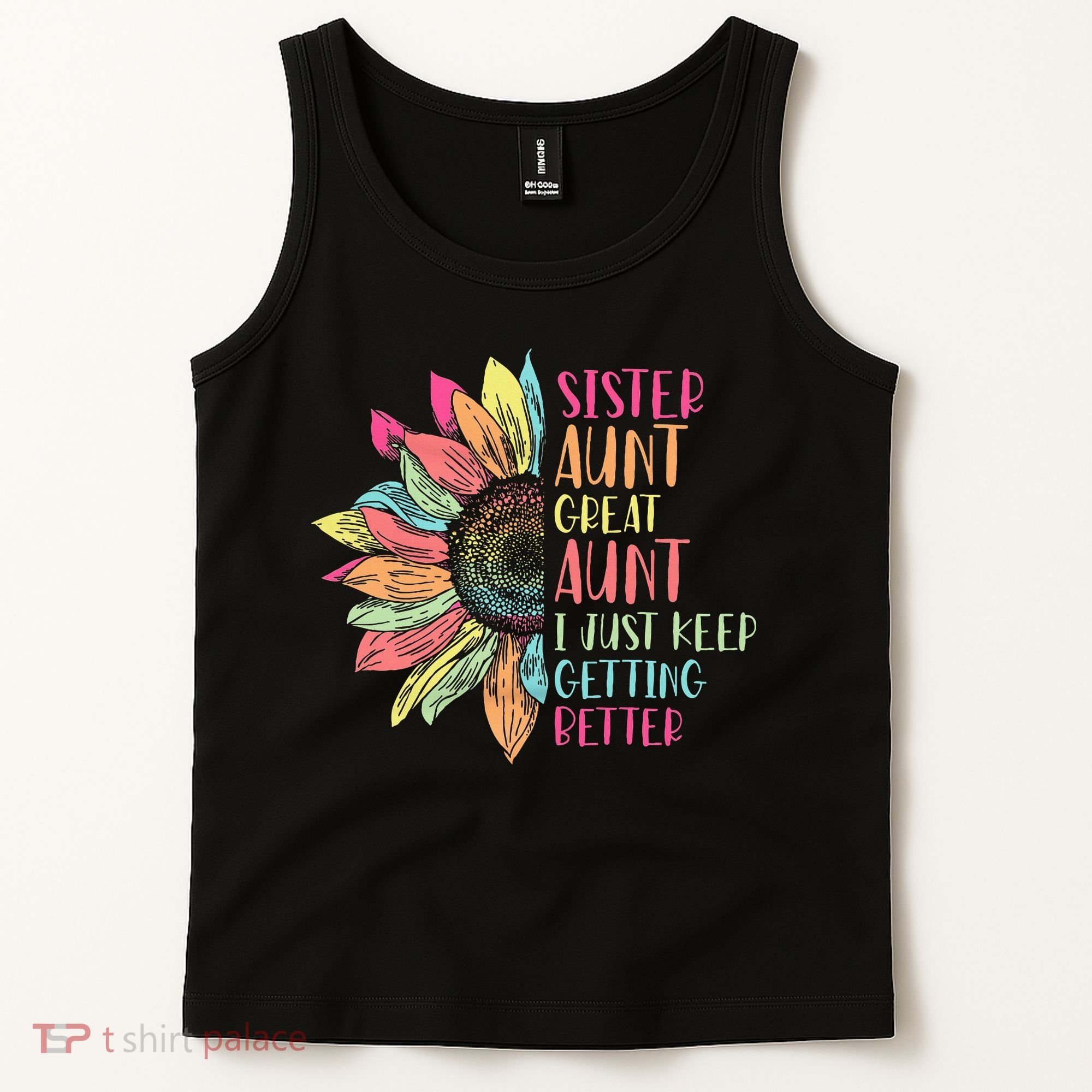 Sunflower Sister Aunt Great Aunt I Just Keep Getting Better Tank Top