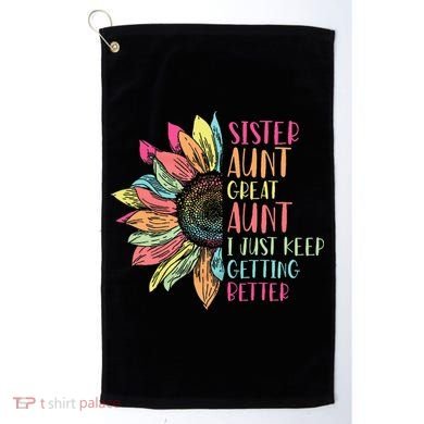 Sunflower Sister Aunt Great Aunt I Just Keep Getting Better Golf Towel