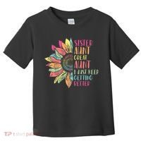 Sunflower Sister Aunt Great Aunt I Just Keep Getting Better Toddler T-Shirt thumb 0