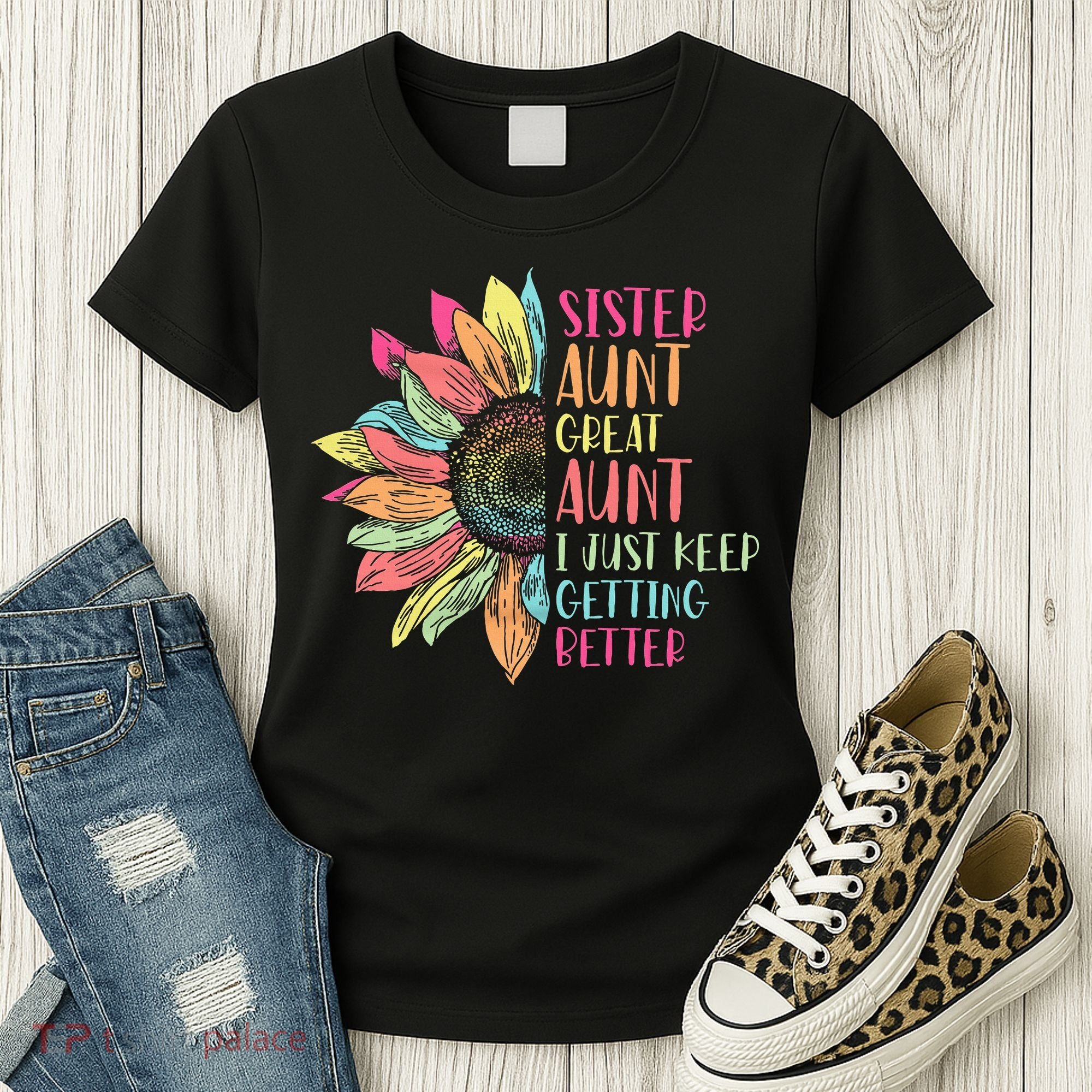 Sunflower Sister Aunt Great Aunt I Just Keep Getting Better Women's T-Shirt