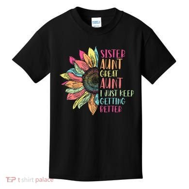 Sunflower Sister Aunt Great Aunt I Just Keep Getting Better Kids T-Shirt