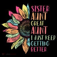 Sunflower Sister Aunt Great Aunt I Just Keep Getting Better Kids T-Shirt thumb 4