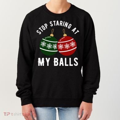 Stop Staring At My Balls Funny Christmas Women's Sweatshirt