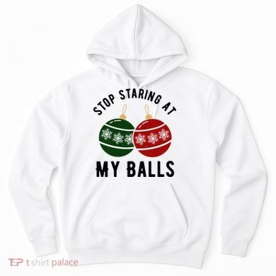 Stop Staring At My Balls Funny Christmas Hoodie
