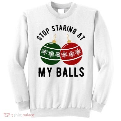 Stop Staring At My Balls Funny Christmas Sweatshirt