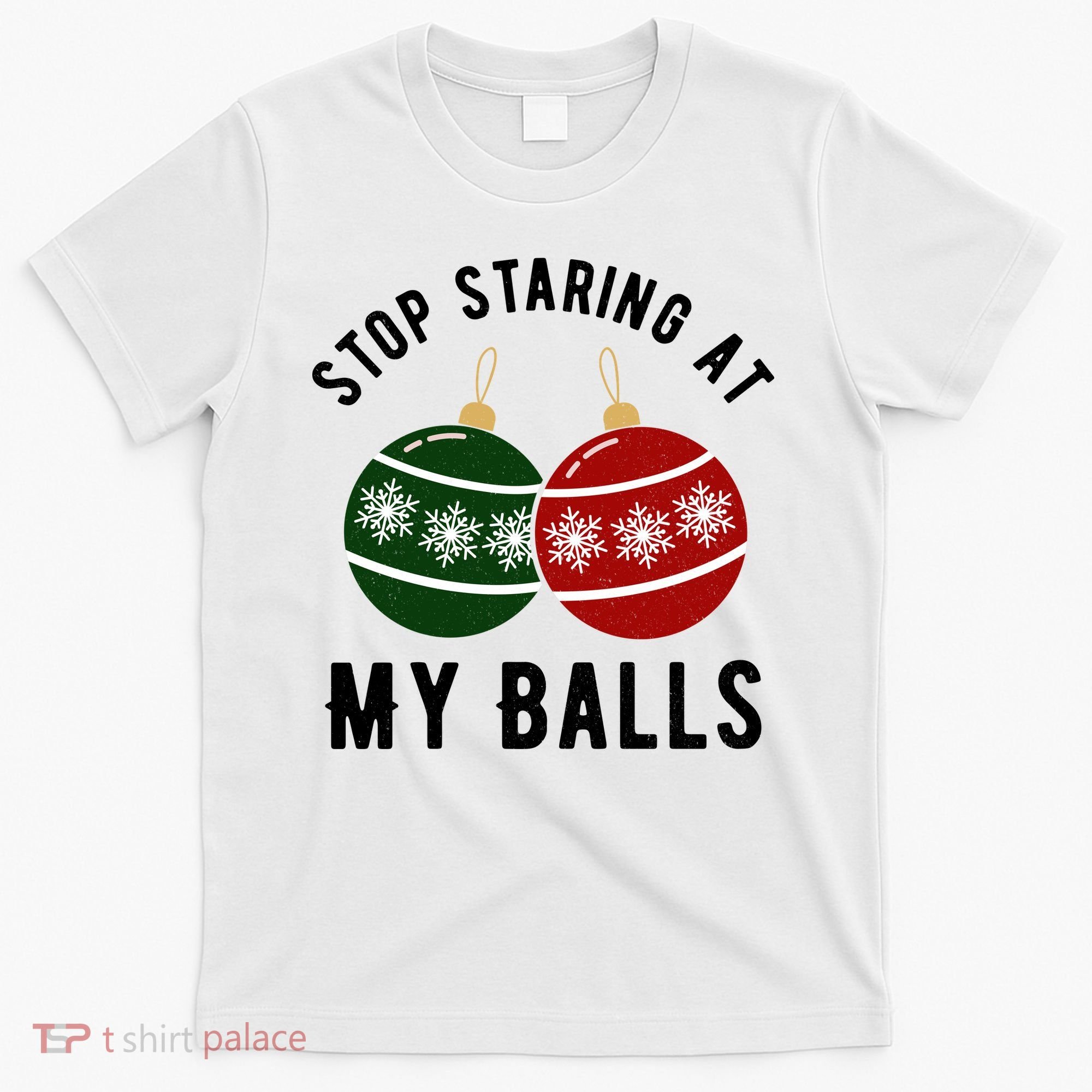 Stop Staring At My Balls Funny Christmas T-Shirt