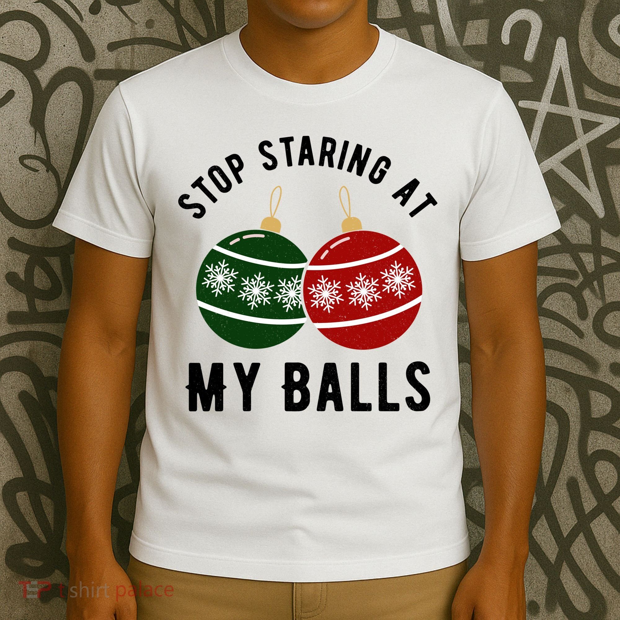 Stop Staring At My Balls Funny Christmas T-Shirt