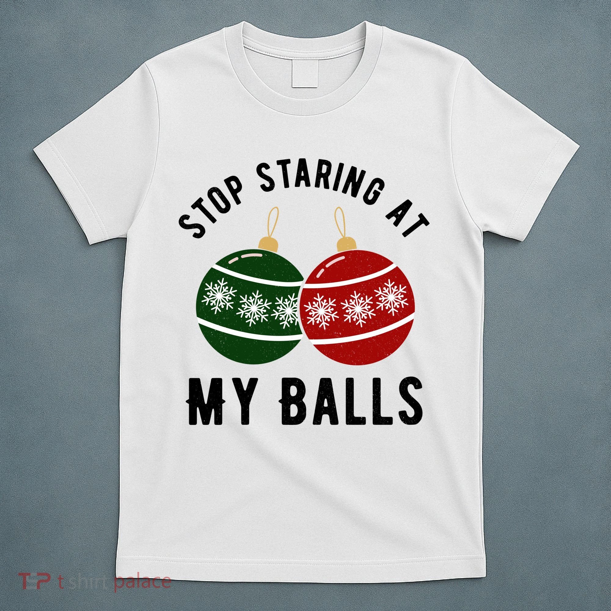 Stop Staring At My Balls Funny Christmas T-Shirt
