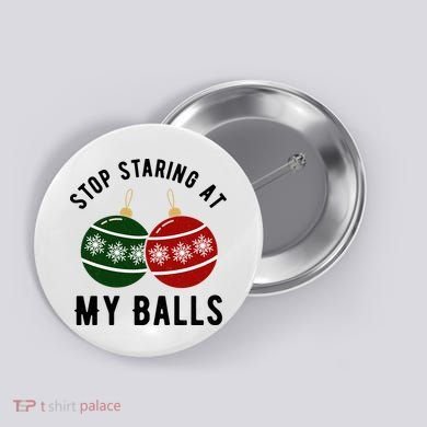 Stop Staring At My Balls Funny Christmas Button