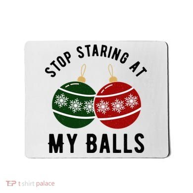 Stop Staring At My Balls Funny Christmas Mousepad