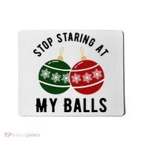 Stop Staring At My Balls Funny Christmas Mousepad thumb 0