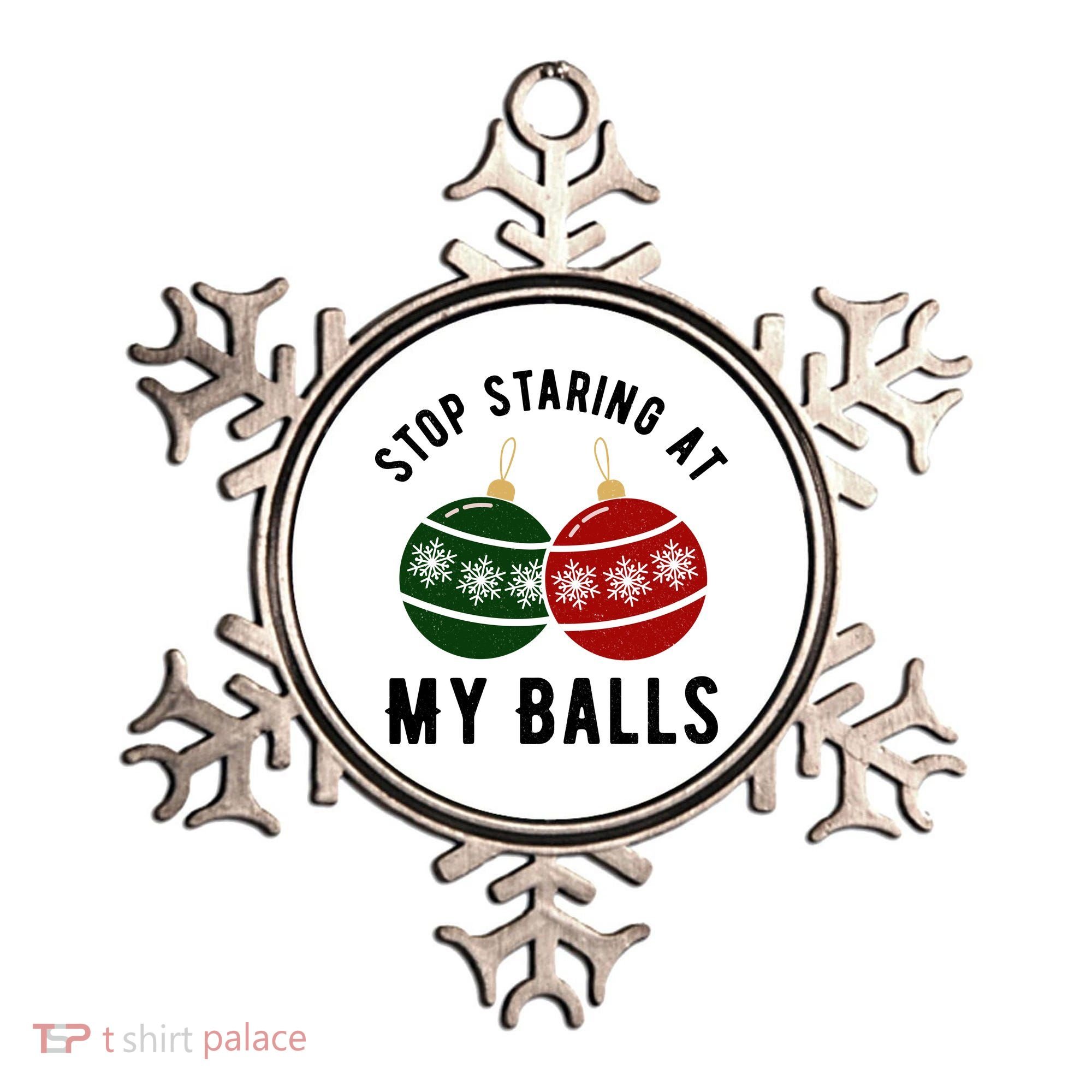 Stop Staring At My Balls Funny Christmas Ornament