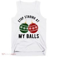 Stop Staring At My Balls Funny Christmas Tank Top thumb 0