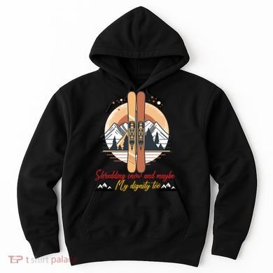 Shredding Snow And Dignity Funny Skiing Adventure Hoodie
