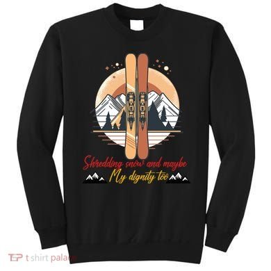 Shredding Snow And Dignity Funny Skiing Adventure Sweatshirt
